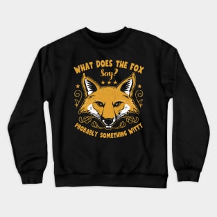 What does the fox say probably something witty Crewneck Sweatshirt